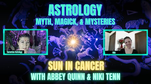 🌞Sun in Cancer | Sidereal Astrology, Myth, Magick, & Mysteries with Abbey Quinn & Niki Tennessen