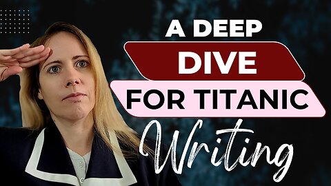 A Deep Dive for Titanic Writing