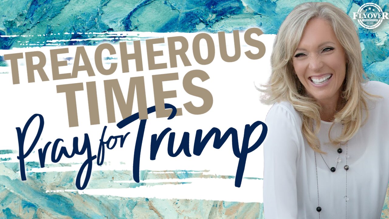 TREACHEROUS TIMES: Pray for President Trump! - The Prophetic Report with Stacy Whited