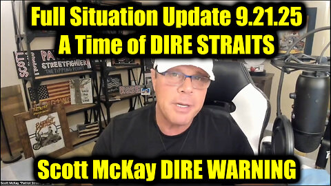 Sco. Full Situation Update 9.21.25 - A Time of DIRE STRAITS