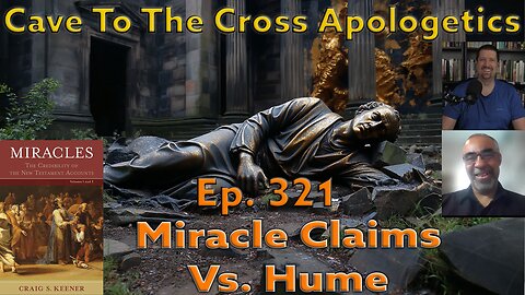 Miracle Claims Vs. Hume - Ep.321 - Miracles - Developing Hume’s Skepticism Toward Miracles - Part 5