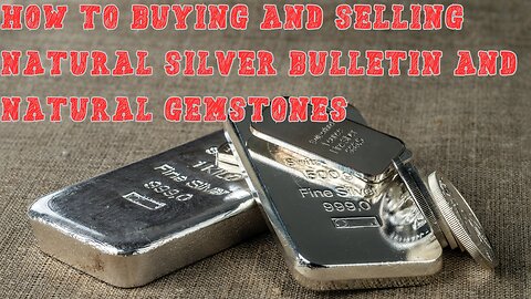 How to Buying and Selling Natural silver bulletin and Natural Gemstones