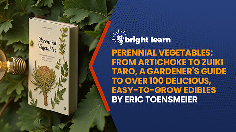 BrightLearn - Perennial Vegetables: From Artichoke to Zuiki Taro, a Gardener's Guide to Over 100 Delicious, Easy-to-grow Edibles by Eric Toensmeier