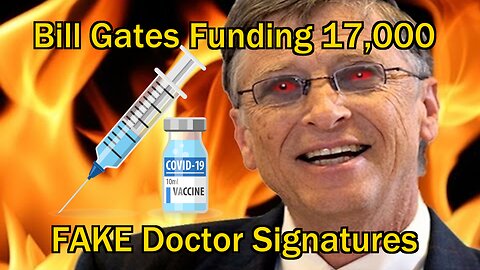Bill Gates Funding 17,000 FAKE Doctor Signatures to Disqualify RFK