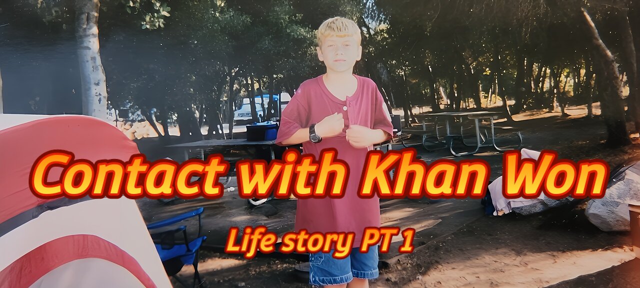 Contact with Khan Won : life story PT 1