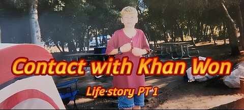 Contact with Khan Won : life story PT 1