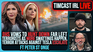 DHS Vows To HUNT DOWN Leftist Terrorists Amid SWATTINGS & Tesla TERROR w/Peter St Onge | Timcast IRL