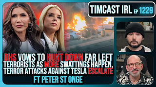 DHS Vows To HUNT DOWN Leftist Terrorists Amid SWATTINGS & Tesla TERROR w/Peter St Onge | Timcast IRL