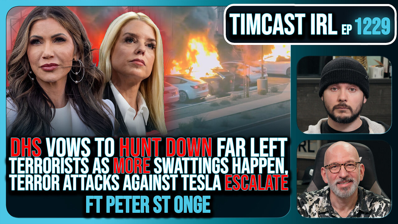 DHS Vows To HUNT DOWN Leftist Terrorists Amid SWATTINGS & Tesla TERROR w/Peter St Onge | Timcast IRL