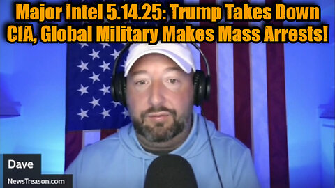 NewsTreason: Major Intel 5.14.25: Trump Takes Down CIA, Global Military Makes Mass Arrests!