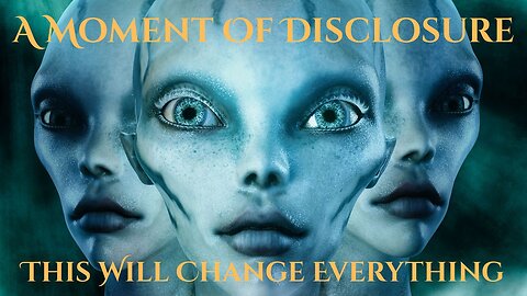 Moment Of Disclosure - This Will Shake The Foundations Of Our Belief Systems