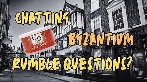 Morning Chat, Byzantium, Rumble Questions