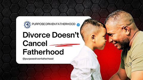 Divorce Doesn’t Cancel Fatherhood