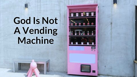 God Is Not A Vending Machine