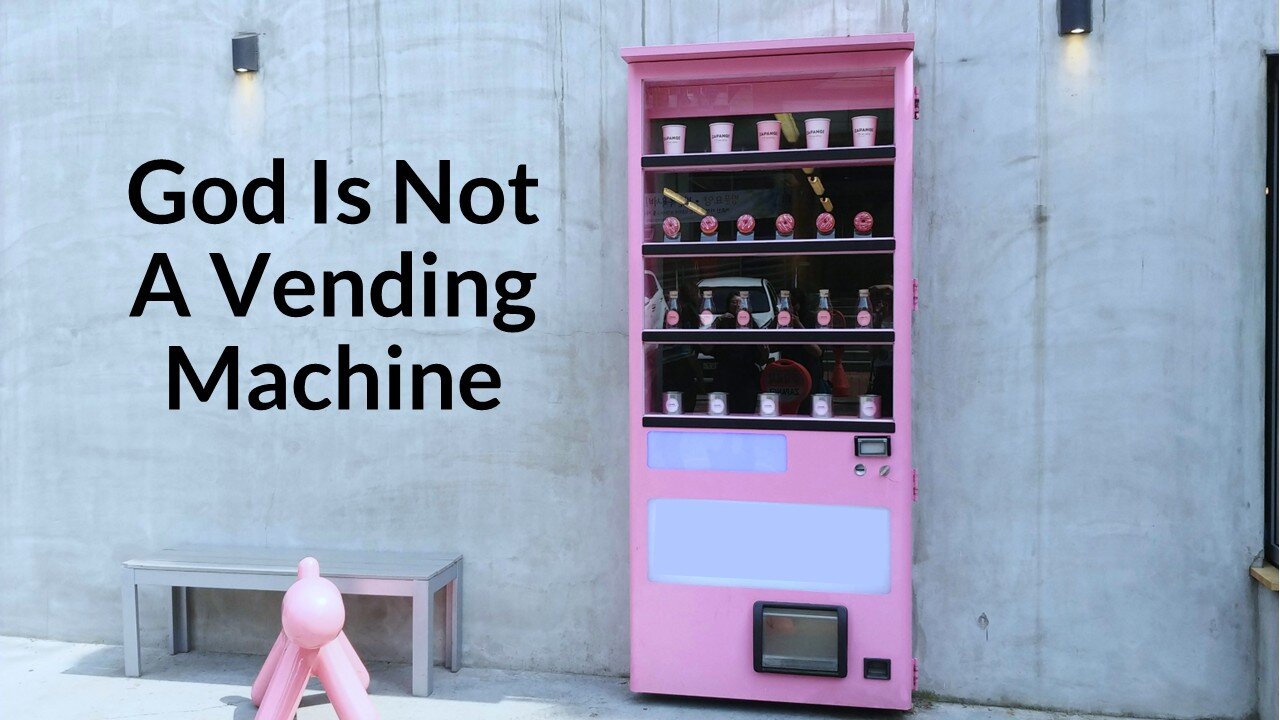 God Is Not A Vending Machine