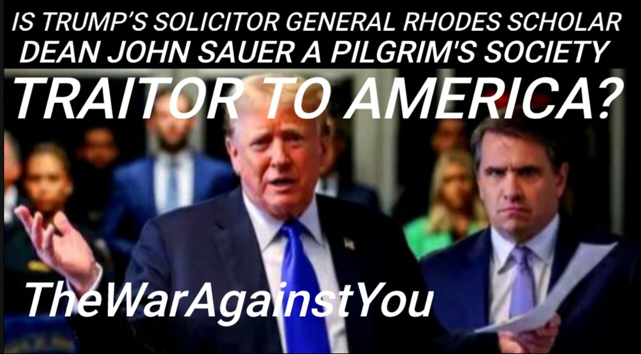 Is Trump's Rhodes Scholar Solicitor General D. John Sauer a Pilgrim's Society TRAITOR to America?