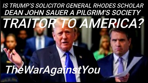 Is Trump's Rhodes Scholar Solicitor General D. John Sauer a Pilgrim's Society TRAITOR to America?