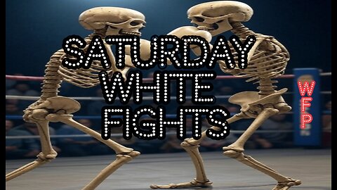Saturday White Fights