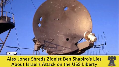 Alex Jones Shreds Zionist Ben Shapiro's Lies About Israel's Attack on the USS Liberty