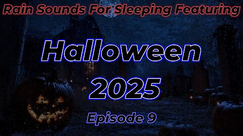 Rain Sounds For Sleeping Featuring - Halloween 2025 Episode 9