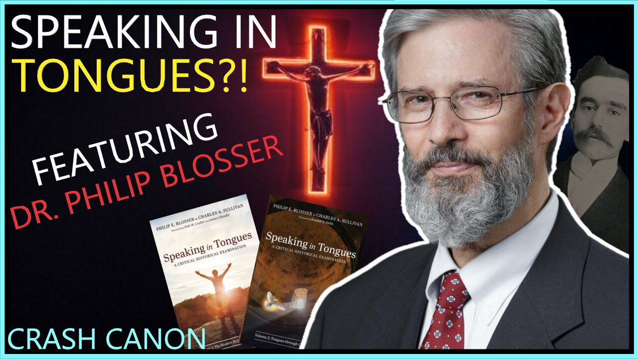 THE HISTORICAL GIFT OF TONGUES, WITH DR. PHILIP BLOSSER | Crash Canon Podcast Ep. 036