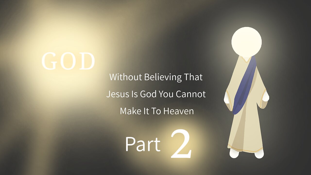 Without Believing That Jesus Is God You Cannot Make It To Heaven Part 2