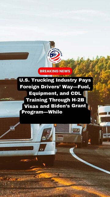 Immigrants being Paid to be U.S. Truck Drivers while American Drivers Struggle
