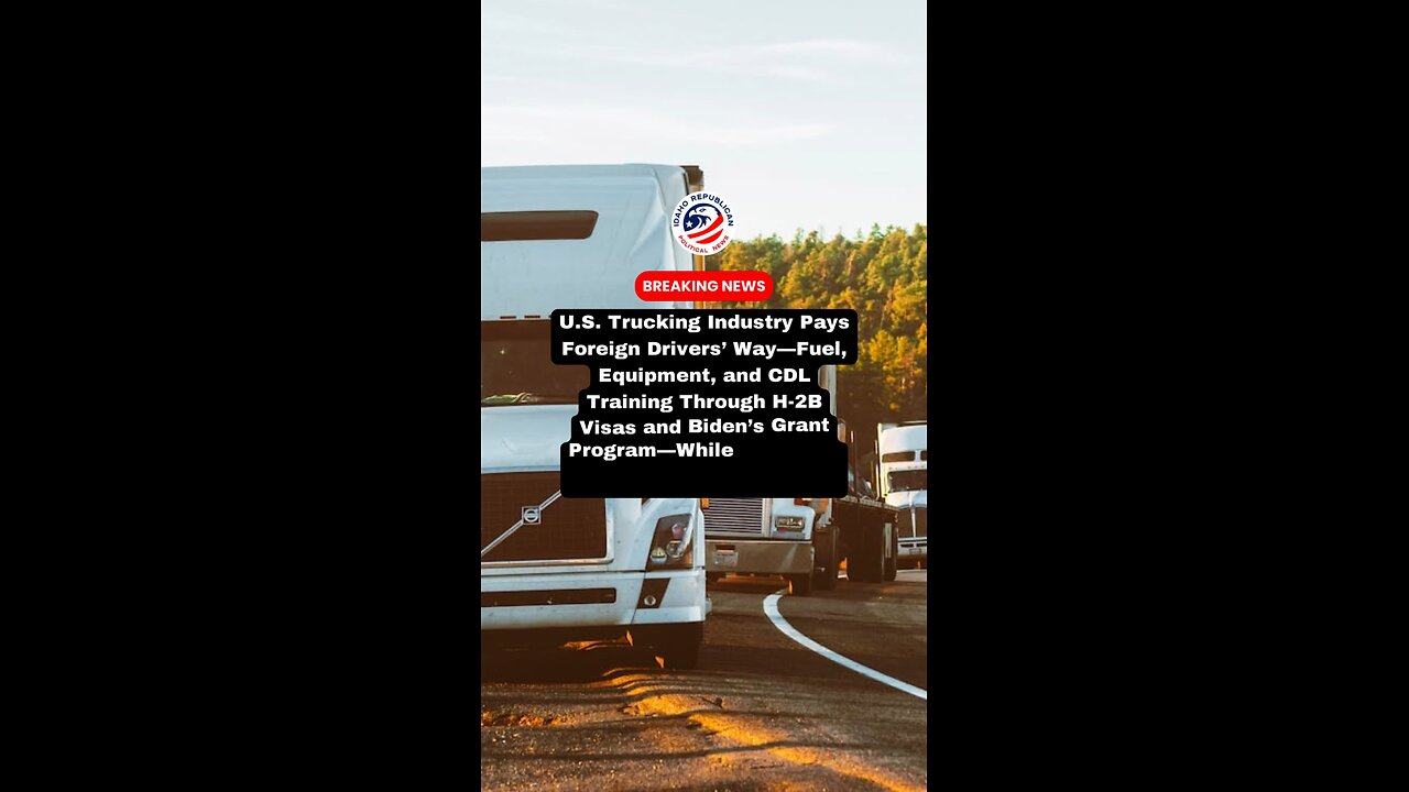 Immigrants being Paid to be U.S. Truck Drivers while American Drivers Struggle