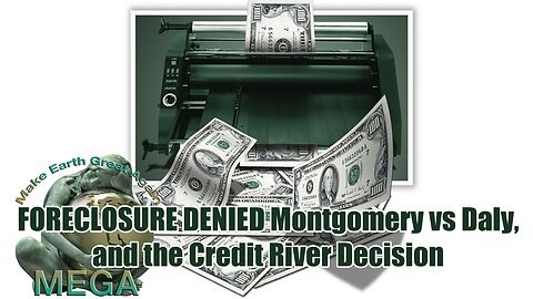 ILLEGAL CONSIDERATION -- FORECLOSURE DENIED | Montgomery vs Daly, and the Credit River Decision | The Credit River Case - First National Bank of Montgomery v. Daly Exposed That Banks Create Money out of THIN AIR