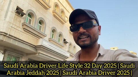 Saudi Arabia Driver Life Style 32 Day 2025 | Saudi Arabia Jeddah 2025 | Saudi Arabia Driver 2025 |