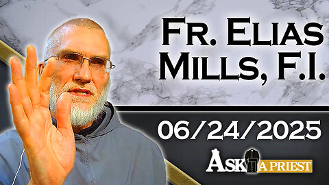 Ask A Priest Live with Father Elias Mills, F.I. - 6/24/25