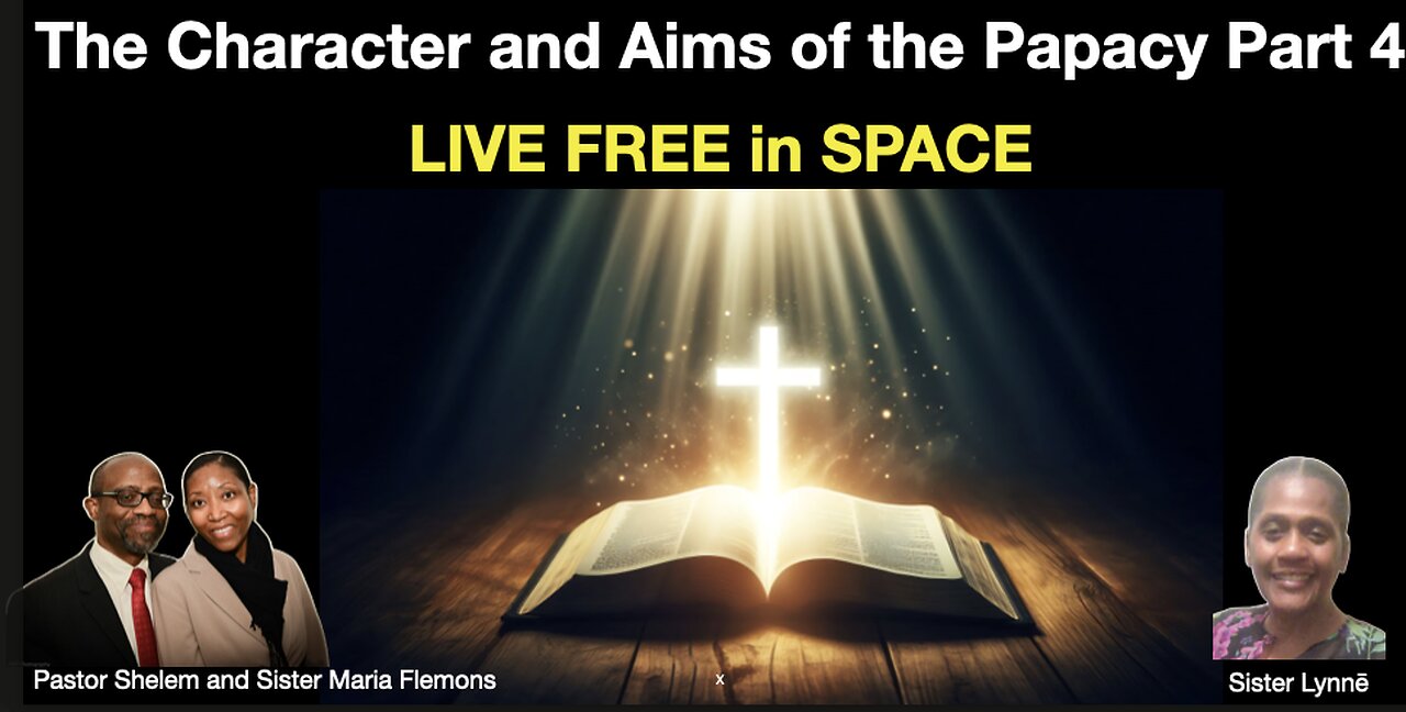 The Character and Aims of the Papacy Part 4 and LIVE FREE in SPACE