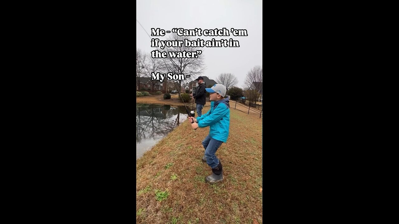 “Can’t catch ’em if your bait ain’t in the water.”