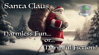 Santa Claus - Harmless Fun or Harmful Fiction?