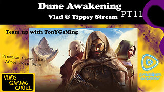 Dune Awakening PT11 | Premium first look after dune | Vlad & Tippsy Stream #BadAtGaming
