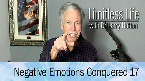 Negative Emotions Conquered Part 17