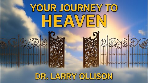 Your Journey to Heaven - Dr. Larry Ollison