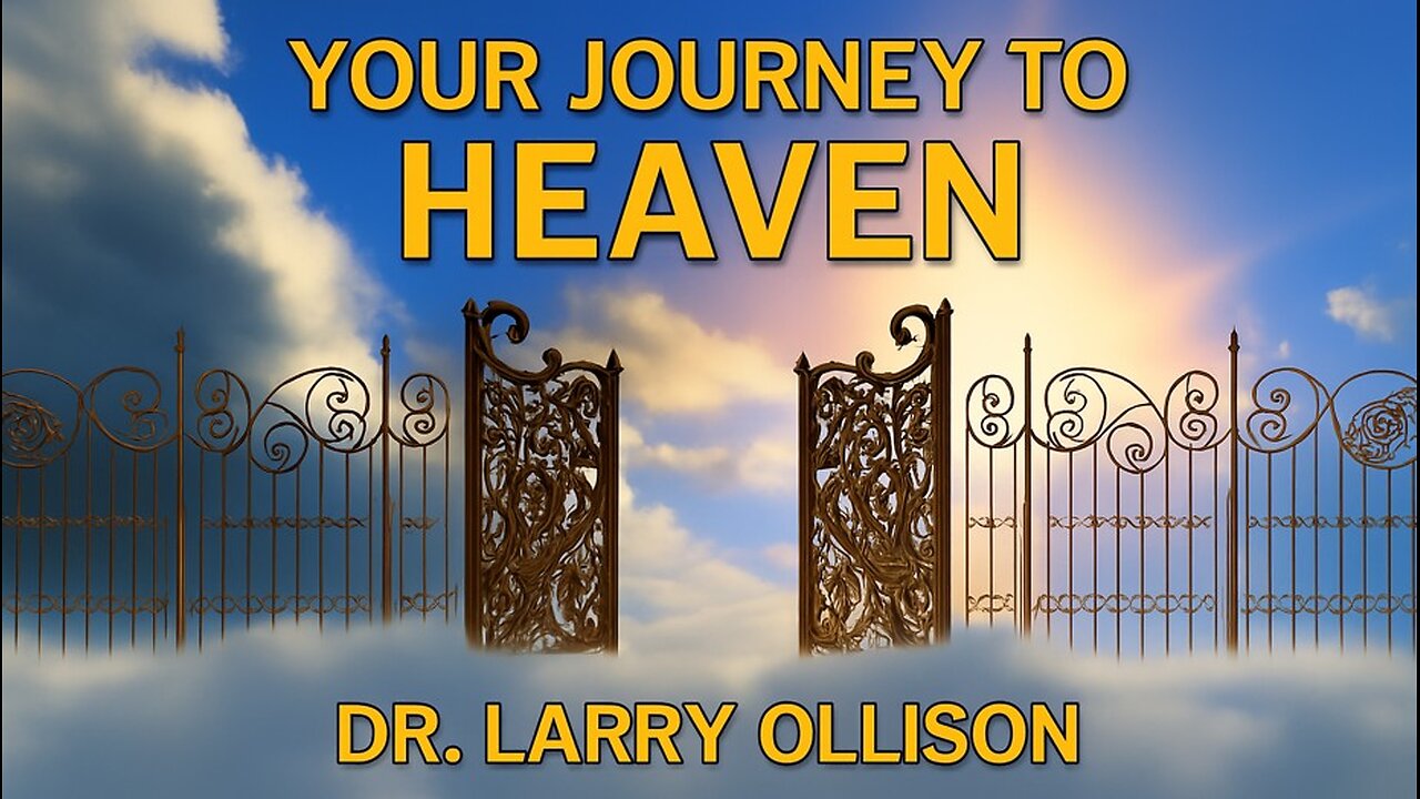Your Journey to Heaven - Dr. Larry Ollison