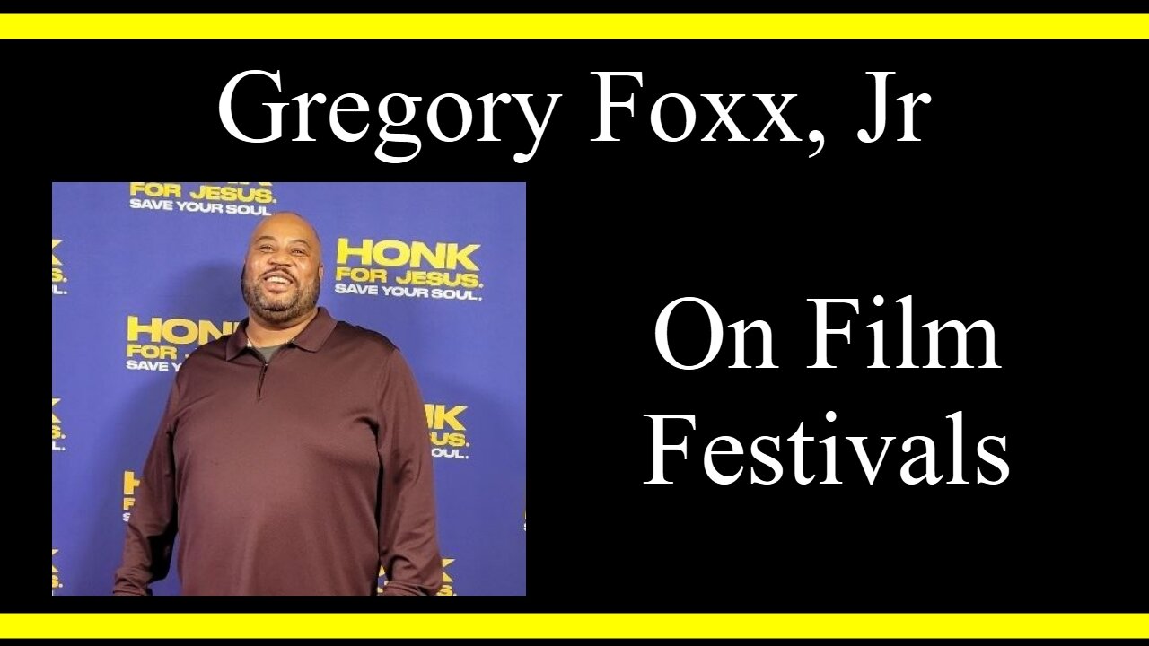 Gregory Foxx, Jr On Film Festivals (Interview Excerpts)