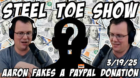 Steel Toe Morning Show: Aaron LIES About a Paypal Donation 3/19/25