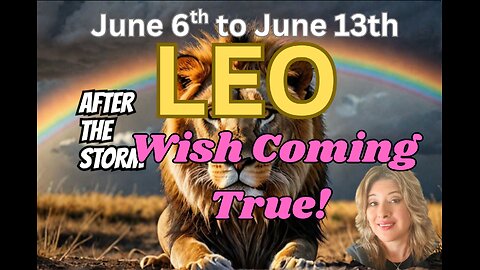 Leo – Your Wish is Coming True After the Storm! 🌈 A Major Breakthrough Tarot June 6th to June 13th