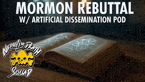 134: Mormon Rebuttal w/ The Artificial Dissemination Podcast
