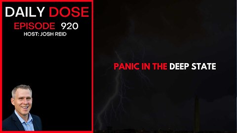 Panic In The Deep State | Ep. 920 The Daily Dose