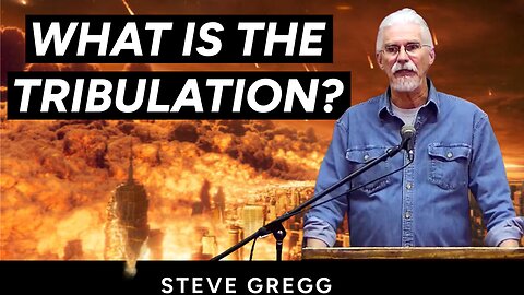 What is the Tribulation? Steve Gregg