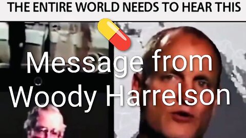 Whole World needs to hear this - Message from Woody Harrelson
