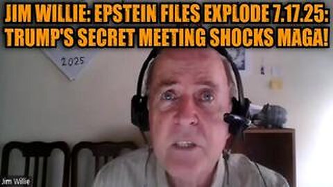Jim Willie: Epstein Files Explode 7.17.25: Trump's Secret Meeting Shocks MAGA!