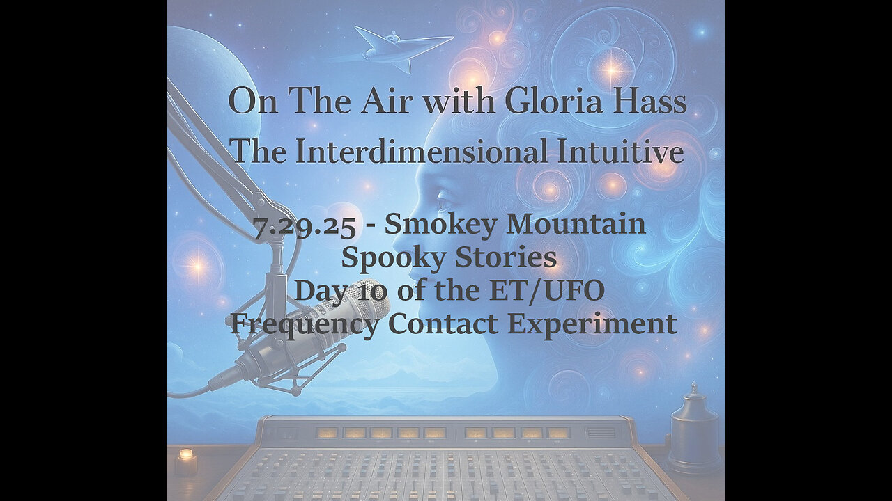 7.29.25 - Smokey Mountain Spooky Stories. Day 10 of the ET/UFO Frequency Contact Experiment
