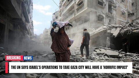 The UN says Israel's operations to take Gaza City will have a 'horrific impact'