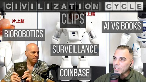 Civilization Cycle CLIPS - Biorobotics, AI, Books, Surveillance, Coinbase Hack
