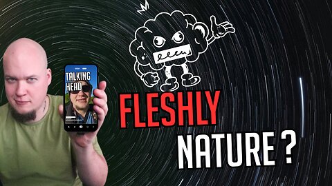 What is the Fleshly Nature of Man? : Talking Head Video